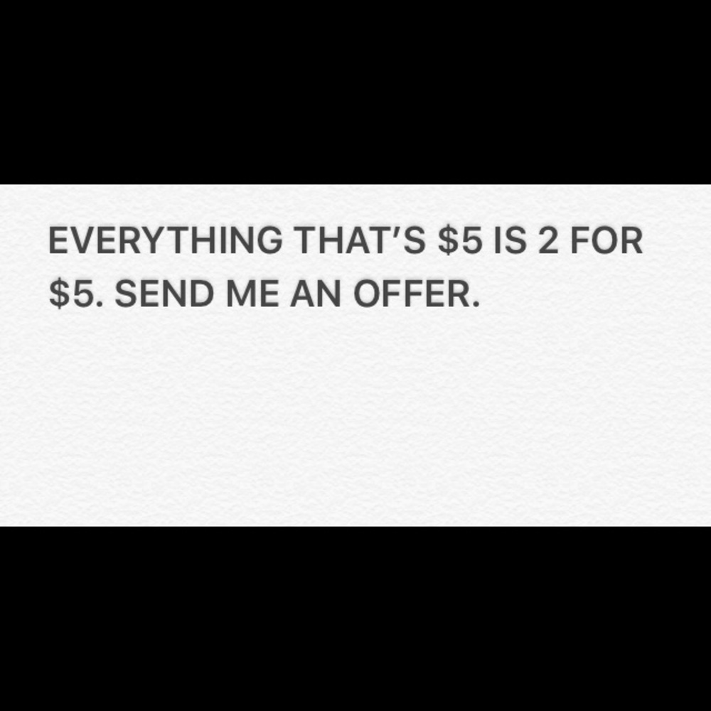 EVERYTHING THAT IS $5 IS 2 FOR $5.